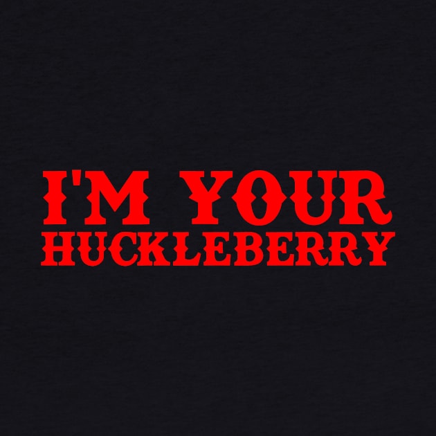 I'm Your Huckleberry by TeeNoir